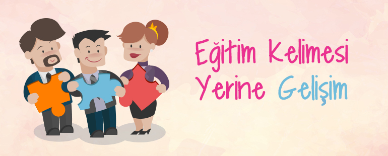 Eğitim Kelimesi Yerine Gelişim